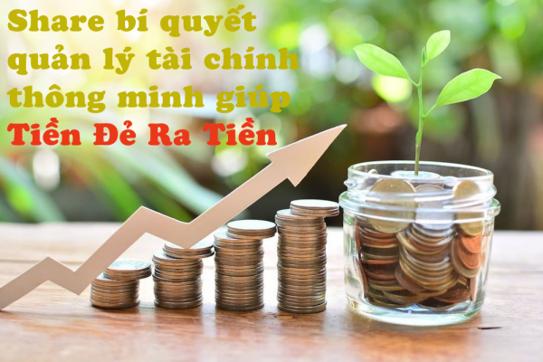 Share bí quyết quản lý tài chính thông minh giúp Tiền Đẻ Ra Tiền